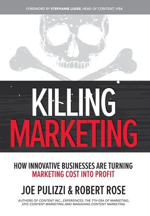 Killing Marketing: How Innovative Businesses Are Turning Marketing Cost Into Profit image number 0