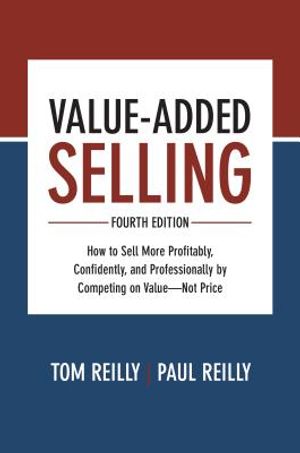 Value-Added Selling: How to Sell More Profitably, Confidently, and Professionally by Competing on Value--Not Price image number 0