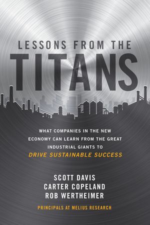 Lessons from the Titans: What Companies in the New Economy Can Learn from the Great Industrial Giants to Drive Sustainable Success image number 0