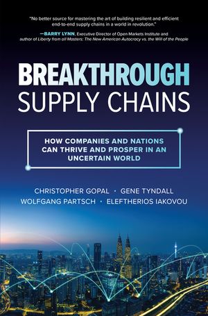 Breakthrough Supply Chains: How Companies and Nations Can Thrive and Prosper in an Uncertain World image number 0