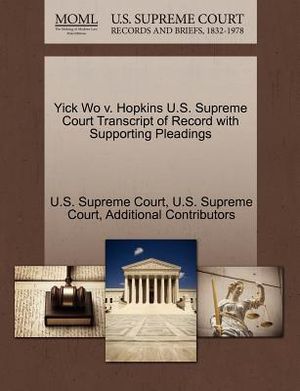 Yick Wo V. Hopkins U.S. Supreme Court Transcript of Record with Supporting Pleadings image number 0