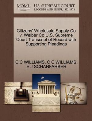 Citizens' Wholesale Supply Co V. Welber Co U.S. Supreme Court Transcript of Record with Supporting Pleadings image number 0