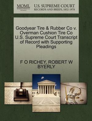 Goodyear Tire & Rubber Co V. Overman Cushion Tire Co U.S. Supreme Court Transcript of Record with Supporting Pleadings image number 0