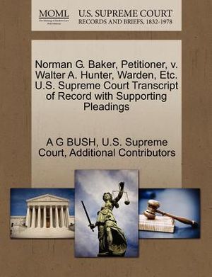Norman G. Baker, Petitioner, V. Walter A. Hunter, Warden, Etc. U.S. Supreme Court Transcript of Record with Supporting Pleadings image number 0