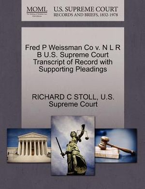 Fred P Weissman Co V. N L R B U.S. Supreme Court Transcript of Record with Supporting Pleadings image number 0