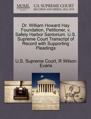 Dr. William Howard Hay Foundation, Petitioner, V. Safety Harbor Santorium. U.S. Supreme Court Transcript of Record with Supporting Pleadings image number 0