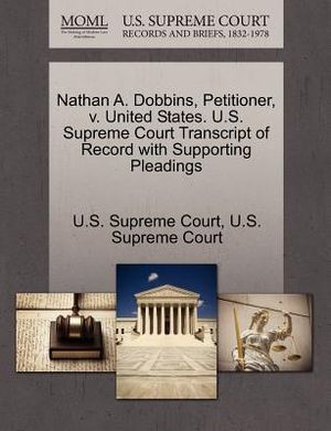 Nathan A. Dobbins, Petitioner, V. United States. U.S. Supreme Court Transcript of Record with Supporting Pleadings image number 0