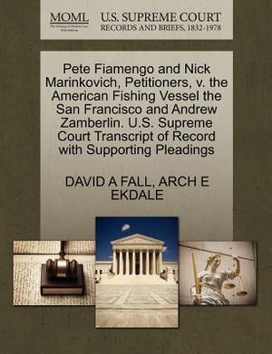 Pete Fiamengo and Nick Marinkovich, Petitioners, V. the American Fishing Vessel the San Francisco and Andrew Zamberlin. U.S. Supreme Court Transcript image number 0