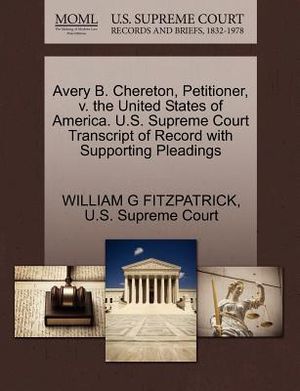 Avery B. Chereton, Petitioner, V. the United States of America. U.S. Supreme Court Transcript of Record with Supporting Pleadings image number 0