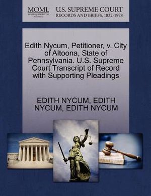 Edith Nycum, Petitioner, V. City of Altoona, State of Pennsylvania. U.S. Supreme Court Transcript of Record with Supporting Pleadings image number 0