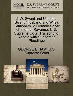 J. W. Swent and Ursula L. Swent (Husband and Wife), Petitioners, V. Commissioner of Internal Revenue. U.S. Supreme Court Transcript of Record with Sup image number 0