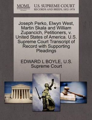 Joseph Perko, Elwyn West, Martin Skala and William Zupancich, Petitioners, V. United States of America. U.S. Supreme Court Transcript of Record with S image number 0