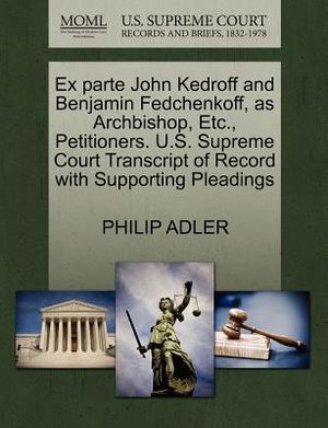 Ex Parte John Kedroff and Benjamin Fedchenkoff, as Archbishop, Etc., Petitioners. U.S. Supreme Court Transcript of Record with Supporting Pleadings image number 0