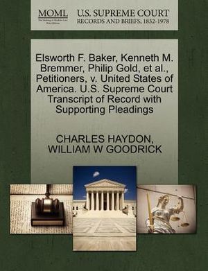 Elsworth F. Baker, Kenneth M. Bremmer, Philip Gold, et al., Petitioners, V. United States of America. U.S. Supreme Court Transcript of Record with Sup image number 0