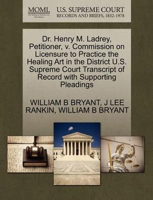 Dr. Henry M. Ladrey, Petitioner, V. Commission on Licensure to Practice the Healing Art in the District U.S. Supreme Court Transcript of Record with S image number 0