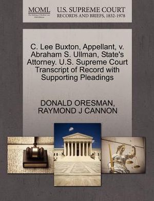 C. Lee Buxton, Appellant, V. Abraham S. Ullman, State's Attorney. U.S. Supreme Court Transcript of Record with Supporting Pleadings image number 0