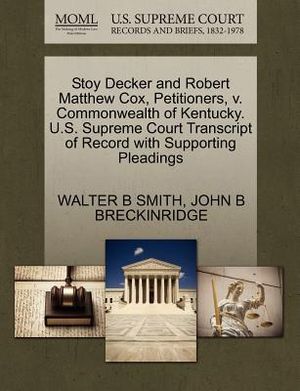 Stoy Decker and Robert Matthew Cox, Petitioners, V. Commonwealth of Kentucky. U.S. Supreme Court Transcript of Record with Supporting Pleadings image number 0
