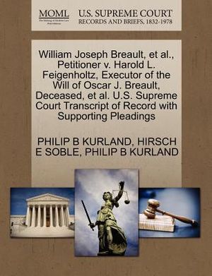 William Joseph Breault, et al., Petitioner V. Harold L. Feigenholtz, Executor of the Will of Oscar J. Breault, Deceased, et al. U.S. Supreme Court Tra image number 0