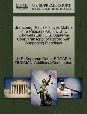 Branzburg (Paul) V. Hayes (John); In Re Pappas (Paul); U.S. V. Caldwell (Earl) U.S. Supreme Court Transcript of Record with Supporting Pleadings image number 0