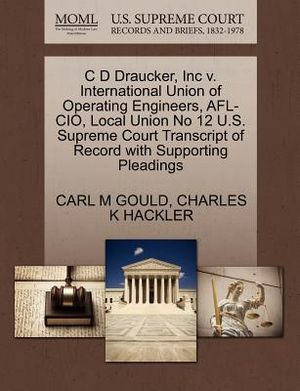 C D Draucker, Inc V. International Union of Operating Engineers, Afl-Cio, Local Union No 12 U.S. Supreme Court Transcript of Record with Supporting Pl image number 0