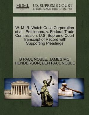 W. M. R. Watch Case Corporation et al., Petitioners, V. Federal Trade Commission. U.S. Supreme Court Transcript of Record with Supporting Pleadings image number 0