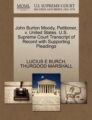 John Burton Moody, Petitioner, V. United States. U.S. Supreme Court Transcript of Record with Supporting Pleadings image number 0