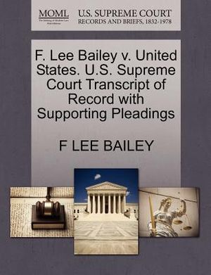 F. Lee Bailey V. United States. U.S. Supreme Court Transcript of Record with Supporting Pleadings image number 0