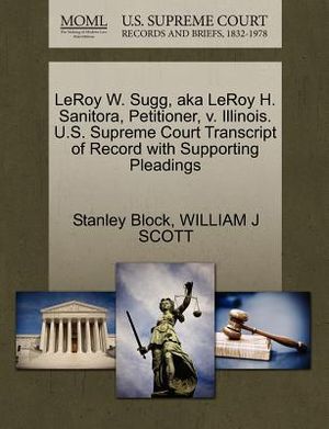 Leroy W. Sugg, Aka Leroy H. Sanitora, Petitioner, V. Illinois. U.S. Supreme Court Transcript of Record with Supporting Pleadings image number 0