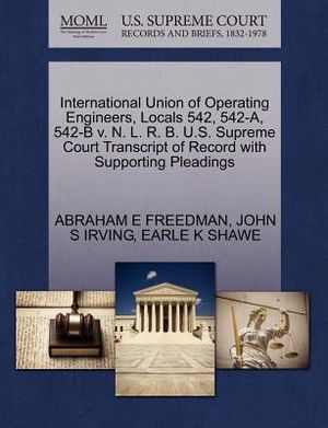 International Union of Operating Engineers, Locals 542, 542-A, 542-B V. N. L. R. B. U.S. Supreme Court Transcript of Record with Supporting Pleadings image number 0