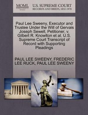 Paul Lee Sweeny, Executor and Trustee Under the Will of Gervais Joseph Sewell, Petitioner, V. Gilbert R. Knowlton et al. U.S. Supreme Court Transcript image number 0