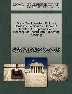 Grand Trunk Western Railroad Company, Petitioner, V. Donald R. Barrett. U.S. Supreme Court Transcript of Record with Supporting Pleadings image number 0