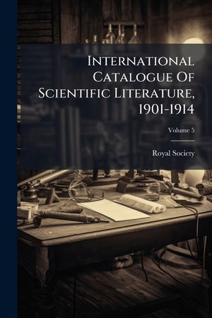 International Catalogue of Scientific Literature, 1901-1914, Volume 5... image number 0