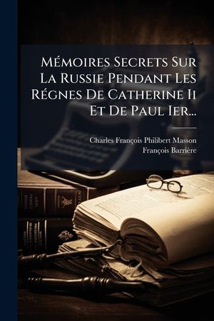M&eacute;moires Secrets Sur La Russie Pendant Les R&eacute;gnes De Catherine Ii Et De Paul Ier... image number 0