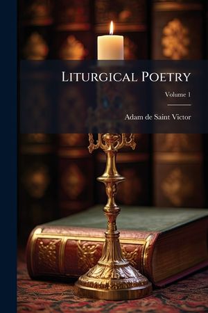 Liturgical Poetry: From the Text of Gautier, Volume 1... image number 0