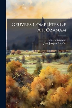 Oeuvres Completes de A.F. Ozanam: Lettres... image number 0
