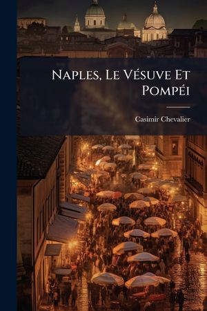 Naples, Le V&eacute;suve Et Pomp&eacute;i: Croquis De Voyage... image number 0