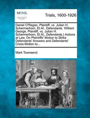 Daniel O'Regan, Plaintiff, vs. Julian H. Schermerhorn, et al., Defendants. William George, Plaintiff, vs. Julian H. Schermerhorn, et al., Defendants.} image number 0
