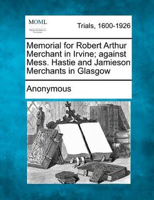 Memorial for Robert Arthur Merchant in Irvine; Against Mess. Hastie and Jamieson Merchants in Glasgow image number 0