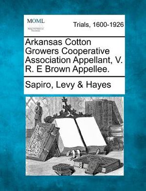 Arkansas Cotton Growers Cooperative Association Appellant, V. R. E Brown Appellee. image number 0