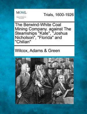 The Berwind-White Coal Mining Company. Against the Steamships Kate, Joshua Nicholson, Florida and Chilian image number 0