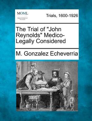 The Trial of "John Reynolds" Medico-Legally Considered image number 0
