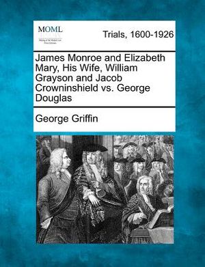 James Monroe and Elizabeth Mary, His Wife, William Grayson and Jacob Crowninshield vs. George Douglas image number 0