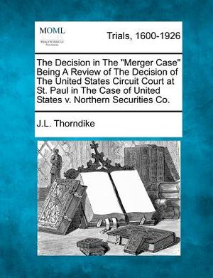 The Decision in the Merger Case Being a Review of the Decision of the United States Circuit Court at St. Paul in the Case of United States V. Northern image number 0