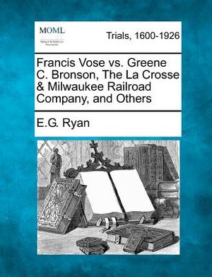 Francis Vose vs. Greene C. Bronson, the La Crosse & Milwaukee Railroad Company, and Others image number 0
