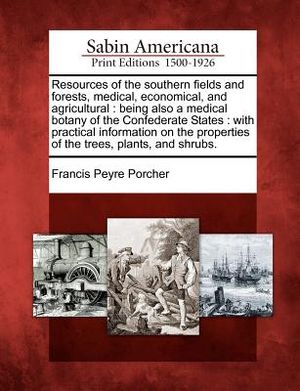 Resources of the Southern Fields and Forests, Medical, Economical, and Agricultural: Being Also a Medical Botany of the Confederate States: With Pract image number 0