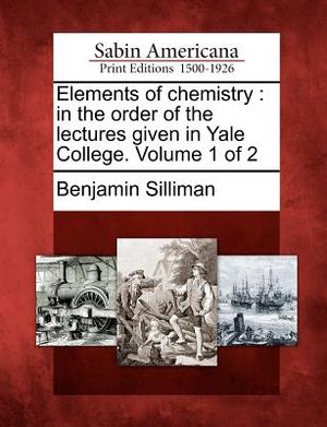 Elements of Chemistry: In the Order of the Lectures Given in Yale College. Volume 1 of 2 image number 0