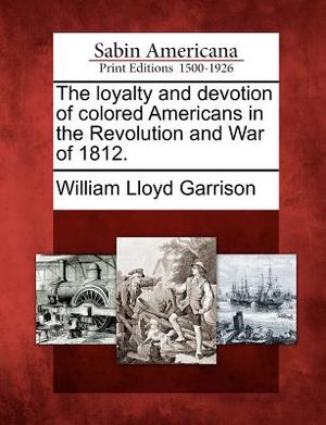 The Loyalty and Devotion of Colored Americans in the Revolution and War of 1812. image number 0