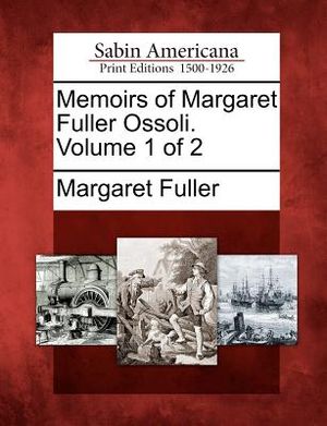 Memoirs of Margaret Fuller Ossoli. Volume 1 of 2 image number 0