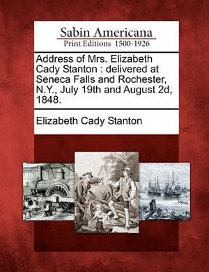 Address of Mrs. Elizabeth Cady Stanton: Delivered at Seneca Falls and Rochester, N.Y., July 19th and August 2D, 1848. image number 0