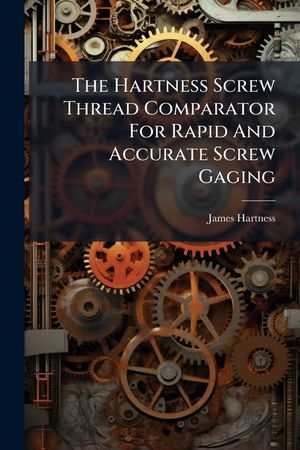 The Hartness Screw Thread Comparator for Rapid and Accurate Screw Gaging...... image number 0